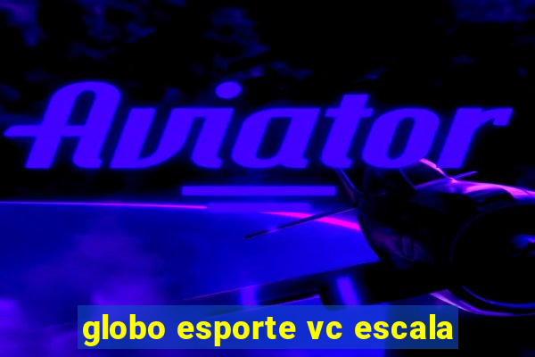 globo esporte vc escala